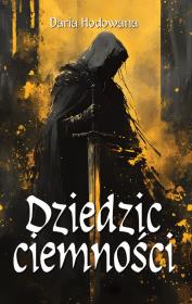 Dziedzic ciemności. Autor: Hodowana Daria. Dadada.pl Okładka książki Dziedzic ciemności