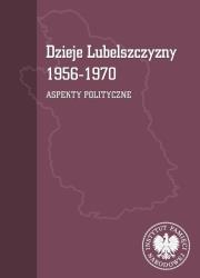 Okładka książki Dzieje Lubelszczyzny 1956-1970. Aspekty polityczne