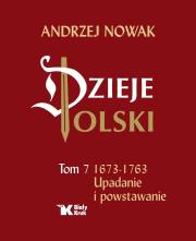 Okładka książki Dzieje Polski. Tom 7 1673-1763 Upadanie i powstawanie