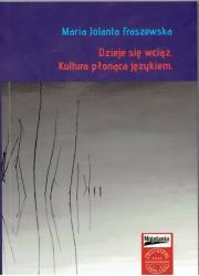 Dzieje się wciąż. Kultura płonąca językiem. Autor: Maria Jolanta Fraszewska. Dadada.pl Okładka książki Dzieje się wciąż. Kultura płonąca językiem