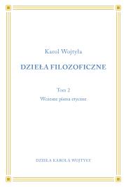 Dzieła Filozoficzne T.2 Wczesne pisma etyczne. Autor: Karol Wojtyła. Dadada.pl Okładka książki Dzieła Filozoficzne T.2 Wczesne pisma etyczne