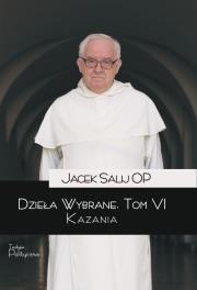 Dzieła wybrane. Kazania. Tom 6. Autor: Salij Jacek. Dadada.pl Okładka książki Dzieła wybrane. Kazania. Tom 6