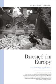 Okładka książki Dziesięć dni Europy. Archeologia pamięci