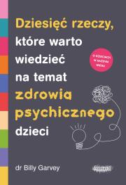 Okładka książki Dziesięć rzeczy, które warto wiedzieć na temat zdrowia psychicznego dzieci