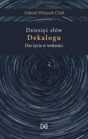 Dziesięć słów Dekalogu. Dar życia w wolności. Autor: Gabriel Witaszek CSsR. Dadada.pl Okładka książki Dziesięć słów Dekalogu. Dar życia w wolności