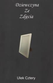 Dziewczyna Ze Zdjęcia. Autor: Ulek Cztery. Dadada.pl Okładka książki Dziewczyna Ze Zdjęcia