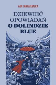 Dziewięć opowiadań o Dolindzie Blue. Autor: Agnieszka Janiszewska. Dadada.pl Okładka książki Dziewięć opowiadań o Dolindzie Blue
