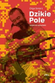 Okładka książki Dzikie Pole. Wojenna opowieść