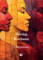 Dzisiaj, Kochanie. Aforyzmy. Autor: Jasińska Lidia. Dadada.pl Okładka książki Dzisiaj, Kochanie. Aforyzmy