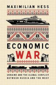 Economic War. Ukraine and the Global Conflict between Russia and the West wer. angielska. Autor: Maximilian Hess. Dadada.pl Okładka książki Economic War. Ukraine and the Global Conflict between Russia and the West wer. angielska