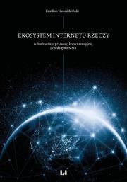 Ekosystem Internetu Rzeczy w procesie budowania przewagi konkurencyjnej przedsiębiorstwa. Autor: Emilian Gwiaździński. Dadada.pl Okładka książki Ekosystem Internetu Rzeczy w procesie budowania przewagi konkurencyjnej przedsiębiorstwa