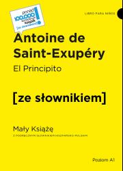El Principito. Mały Książę z podręcznym słownikiem hiszpańsko-polskim. Autor: Antoine de Saint-Exupery. Dadada.pl Okładka książki El Principito. Mały Książę z podręcznym słownikiem hiszpańsko-polskim