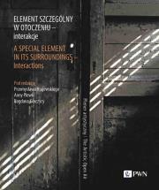 Element szczególny w otoczeniu - interakcje. A Special Element in Its Surroundings - Interactions.. Autor: Krajewski Przemysław, Plewka Anna, Gorczyca Bogdan. Dadada.pl Okładka książki Element szczególny w otoczeniu - interakcje. A Special Element in Its Surroundings - Interactions.