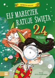 Okładka książki Elf Mareczek ratuje Święta. 24 przygody