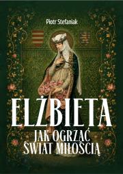 Okładka książki Elżbieta. Jak ogrzać świat miłością?