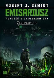 Okładka książki Emisariusz. Powieść z Uniwersum gry Chernobylite