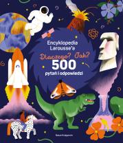 Okładka książki Encyklopedia Larousse'a. Dlaczego? Jak? 500 pytań i odpowiedzi