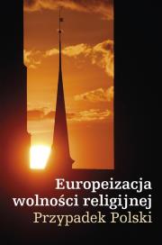 Okładka książki Europeizacja wolności religijnej. Przypadek Polski