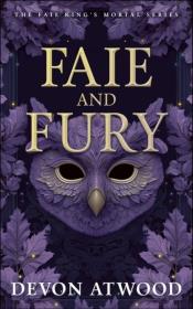 Okładka książki Faie and Fury: The Faie King's Mortal: Book 1