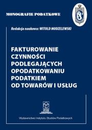 Fakturowanie czynności podlegających opodatkowaniu podatkiem od towarów i usług. Autor: prof dr hab Witold Modzelewski. Dadada.pl Okładka książki Fakturowanie czynności podlegających opodatkowaniu podatkiem od towarów i usług