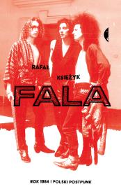 Fala Rok. 1984 i polski postpunk. Autor: Księżyk Rafał. Dadada.pl Okładka książki Fala Rok. 1984 i polski postpunk