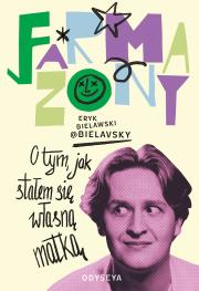 Farmazony. O tym, jak stałem się własną matką. Autor: Eryk Bielawski. Dadada.pl Okładka książki Farmazony. O tym, jak stałem się własną matką