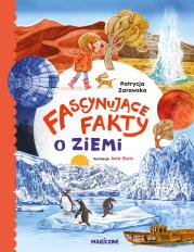 Fascynujące fakty o Ziemi. Autor: Patrycja Zarawska. Dadada.pl Okładka książki Fascynujące fakty o Ziemi
