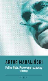 Okładka książki Feliks Netz. Przewaga rozpaczy. Bioeseje