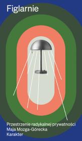 Okładka książki Figlarnie. Przestrzenie radykalnej prywatności