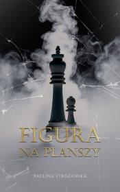 Figura na planszy. Autor: Stróżańska Paulina. Dadada.pl Okładka książki Figura na planszy