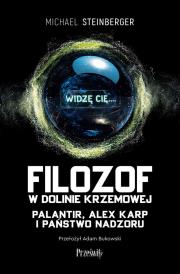 Okładka książki Filozof w Dolinie Krzemowej. Palantir, Alex Karp i państwo nadzoru