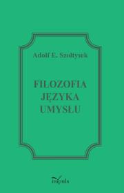 Filozofia języka umysłu. Autor: Szołtysek Adolf E.. Dadada.pl Okładka książki Filozofia języka umysłu