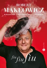 Okładka książki Fiu, fiu, fiu. Robert Makłowicz w rozmowie z Aleksandrem Kaczorowskim