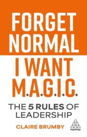 Okładka książki Forget Normal. I Want Magic: The 5 Rules of Leadership