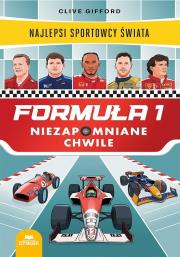 Okładka książki Formuła 1. Niezapomniane chwile. Najlepsi sportowcy świata