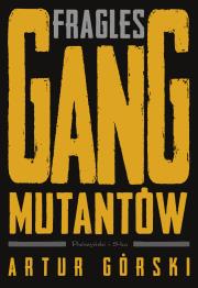 Fragles Gang Mutantów. Autor: Artur Górski. Dadada.pl Okładka książki Fragles Gang Mutantów