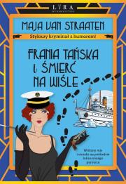 Frania Tańska i śmierć na Wiśle. Autor: Maja van Straaten. Dadada.pl Okładka książki Frania Tańska i śmierć na Wiśle