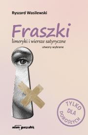 Fraszki limeryki i wiersze satyryczne. Autor: Wasilewski Ryszard. Dadada.pl Okładka książki Fraszki limeryki i wiersze satyryczne