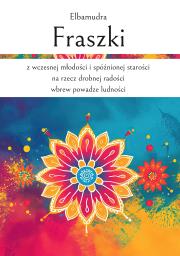 Okładka książki Fraszki z wczesnej młodości i spóźnionej starości na rzecz drobnej radości wbrew powadze ludności