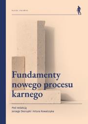 Fundamenty nowego procesu karnego. Autor: Skorupka Jerzy, Kowalczyk Artur. Dadada.pl Okładka książki Fundamenty nowego procesu karnego