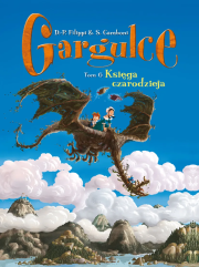 Gargulce. Księga czarodzieja. Tom 6. Autor: Denis-Pierre Filippi, Silvio Camboni. Dadada.pl Okładka książki Gargulce. Księga czarodzieja. Tom 6