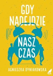 Gdy nadejdzie nasz czas. Autor: Agnieszka Dyniakowska. Dadada.pl Okładka książki Gdy nadejdzie nasz czas
