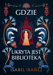 Gdzie ukryta jest biblioteka. Autor: Isabel Ibanez. Dadada.pl Okładka książki Gdzie ukryta jest biblioteka