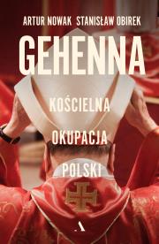 Gehenna. Kościelna okupacja Polski. Autor: Artur Nowak, Stanisław Obirek. Dadada.pl Okładka książki Gehenna. Kościelna okupacja Polski