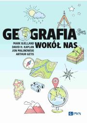 Geografia wokół nas. Autor: Bjelland Mark, Kaplan David H., Malinowski Jon, Getis Arthur. Dadada.pl Okładka książki Geografia wokół nas