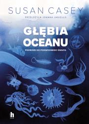 Głębia oceanu. Podróże do podwodnego świata - uszkodzone. Autor: Susan Casey. Dadada.pl Okładka książki Głębia oceanu. Podróże do podwodnego świata - uszkodzone