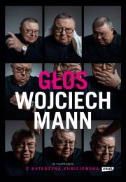 Głos. Wojciech Mann w rozmowie z Katarzyną Kubisiowską. Autor: Wojciech Mann, Kubisiowska Katarzyna. Dadada.pl Okładka książki Głos. Wojciech Mann w rozmowie z Katarzyną Kubisiowską