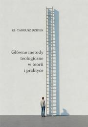 Okładka książki Główne metody teologiczne w teorii i praktyce