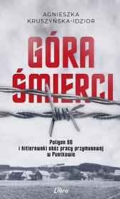Okładka książki Góra Śmierci. Poligon SS i hitlerowski obóz pracy przymusowej w Pustkowie