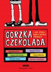Okładka książki Gorzka czekolada. I inne ważne opowiadania o ważnych sprawach (duże litery)